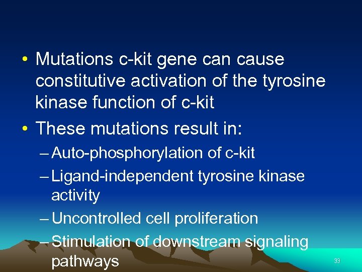  • Mutations c-kit gene can cause constitutive activation of the tyrosine kinase function