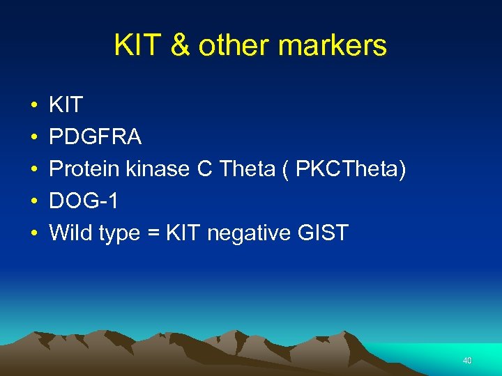KIT & other markers • • • KIT PDGFRA Protein kinase C Theta (