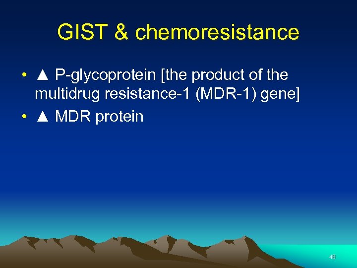 GIST & chemoresistance • ▲ P-glycoprotein [the product of the multidrug resistance-1 (MDR-1) gene]