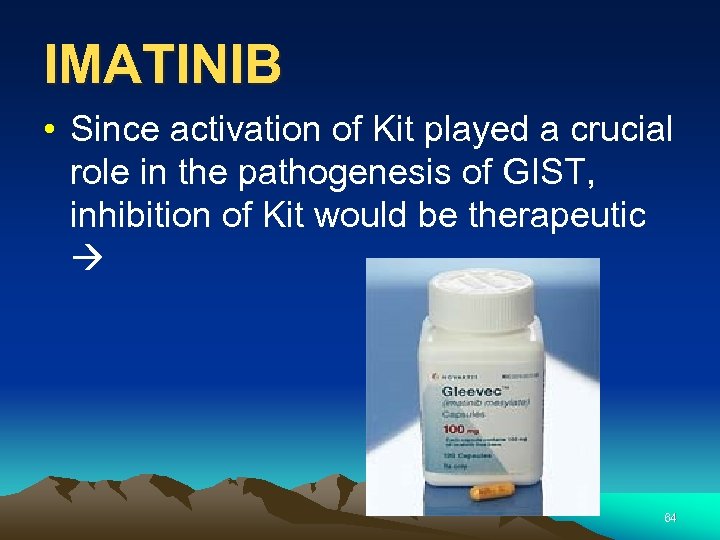 IMATINIB • Since activation of Kit played a crucial role in the pathogenesis of