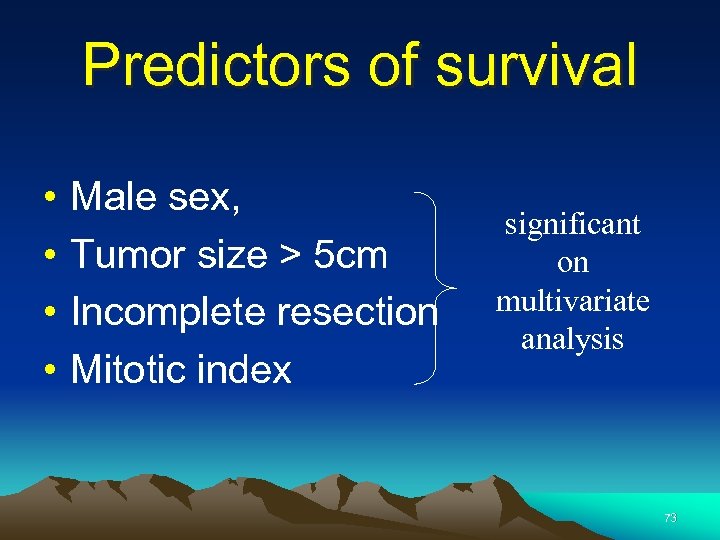 Predictors of survival • • Male sex, Tumor size > 5 cm Incomplete resection