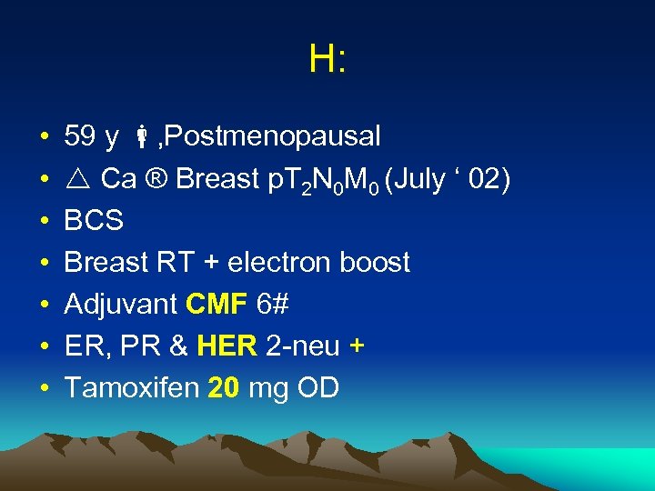 H: • • 59 y , Postmenopausal Ca ® Breast p. T 2 N