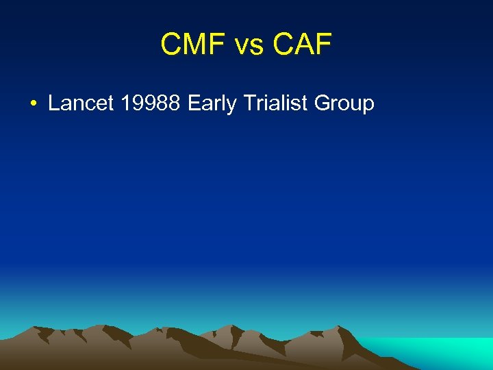 CMF vs CAF • Lancet 19988 Early Trialist Group 