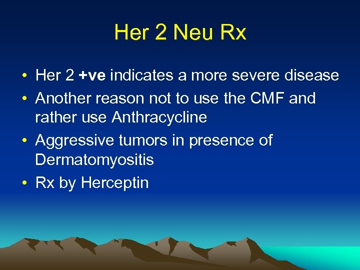 Her 2 Neu Rx • Her 2 +ve indicates a more severe disease •