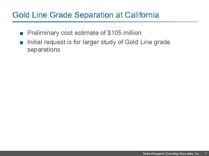 Gold Line Grade Separation at California ■ Preliminary cost estimate of $105 million ■