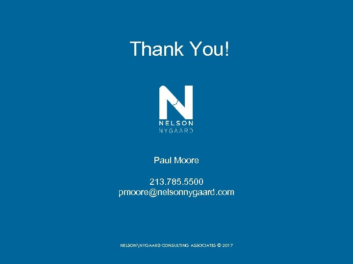 Thank You! Paul Moore 213. 785. 5500 pmoore@nelsonnygaard. com NELSONNYGAARD CONSULTING ASSOCIATES © 2017