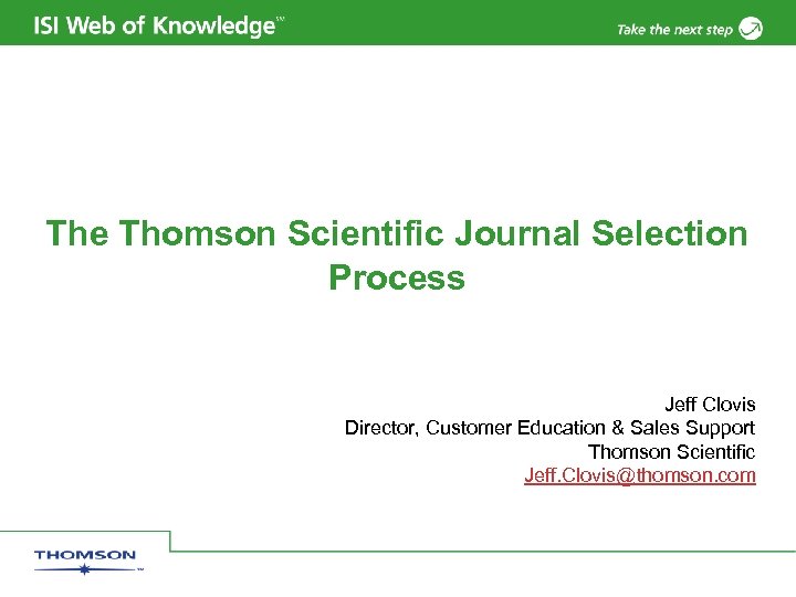 The Thomson Scientific Journal Selection Process Jeff Clovis Director, Customer Education & Sales Support