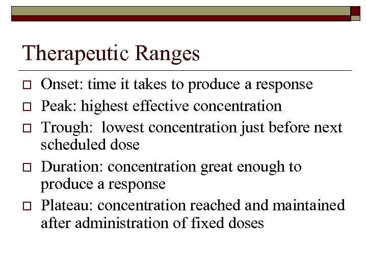 Therapeutic Ranges o o o Onset: time it takes to produce a response Peak: