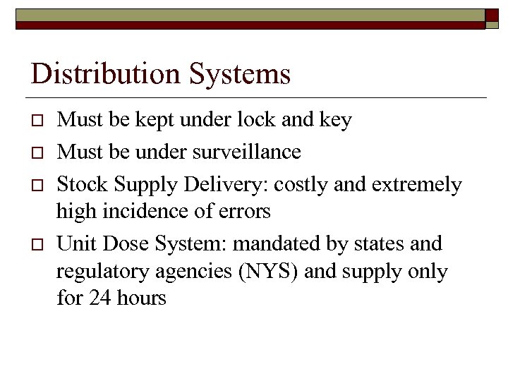 Distribution Systems o o Must be kept under lock and key Must be under
