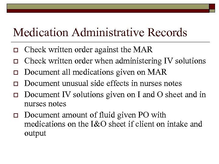 Medication Administrative Records o o o Check written order against the MAR Check written