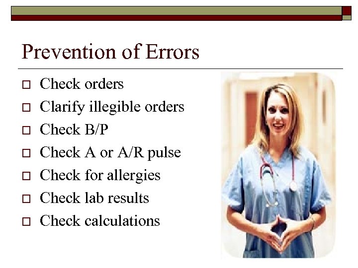 Prevention of Errors o o o o Check orders Clarify illegible orders Check B/P