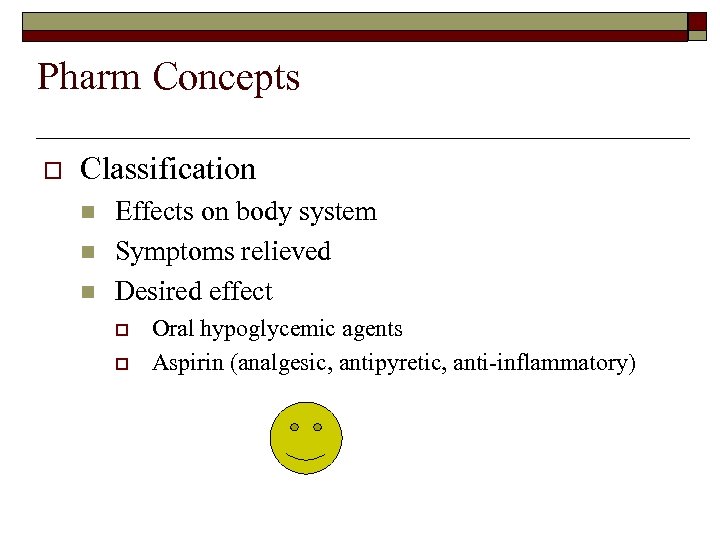 Pharm Concepts o Classification n Effects on body system Symptoms relieved Desired effect o