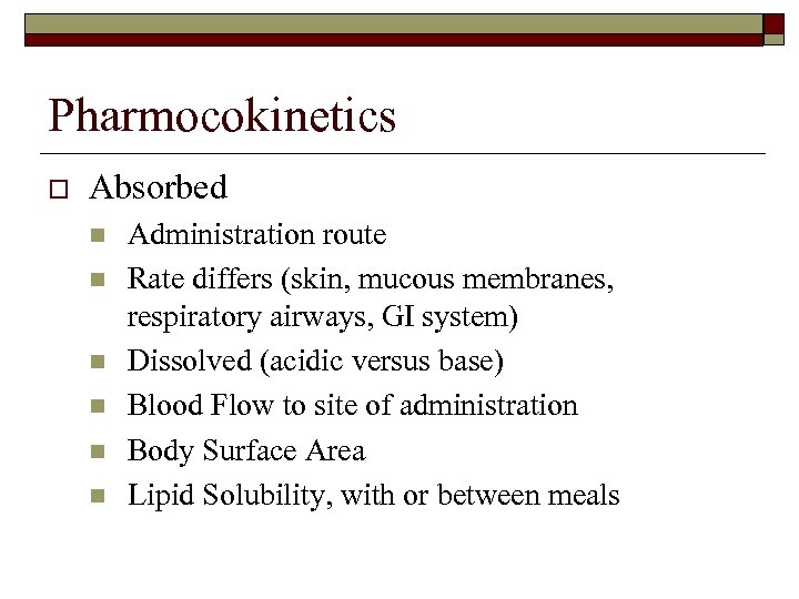 Pharmocokinetics o Absorbed n n n Administration route Rate differs (skin, mucous membranes, respiratory