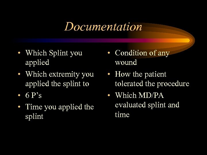 Documentation • Which Splint you applied • Which extremity you applied the splint to