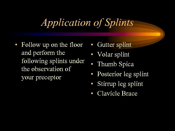 Application of Splints • Follow up on the floor and perform the following splints