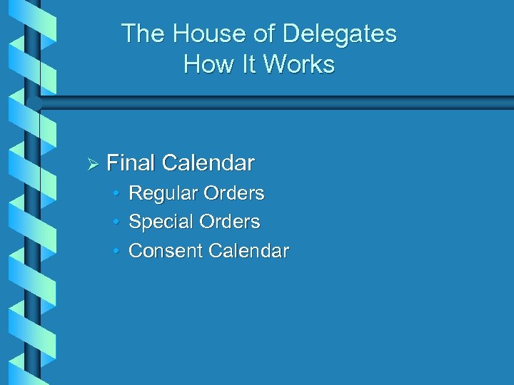 The House of Delegates How It Works Ø Final • • • Calendar Regular