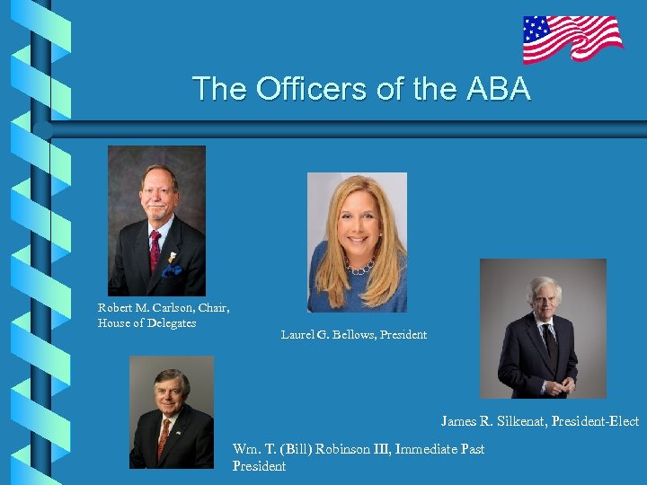 The Officers of the ABA Robert M. Carlson, Chair, House of Delegates Laurel G.