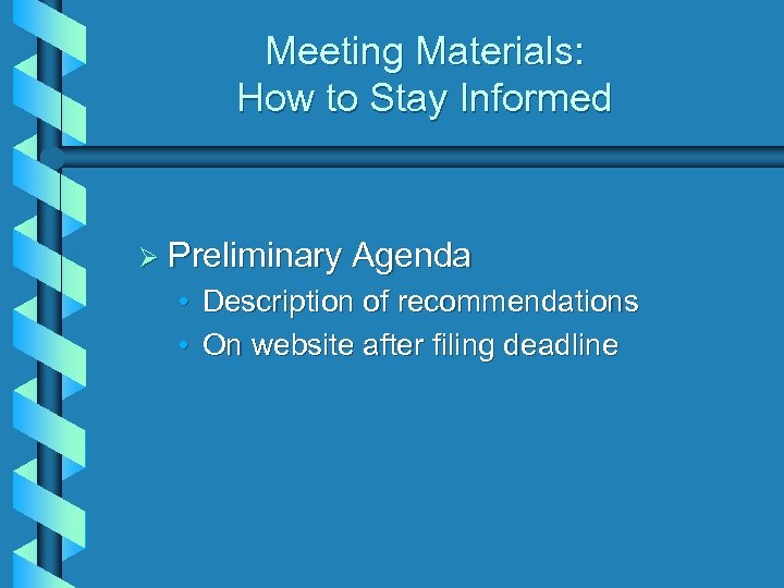 Meeting Materials: How to Stay Informed Ø Preliminary Agenda • Description of recommendations •