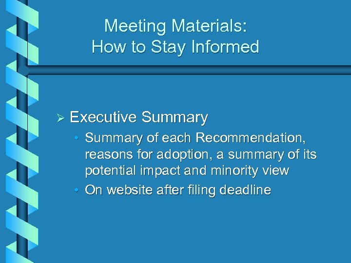 Meeting Materials: How to Stay Informed Ø Executive Summary • Summary of each Recommendation,