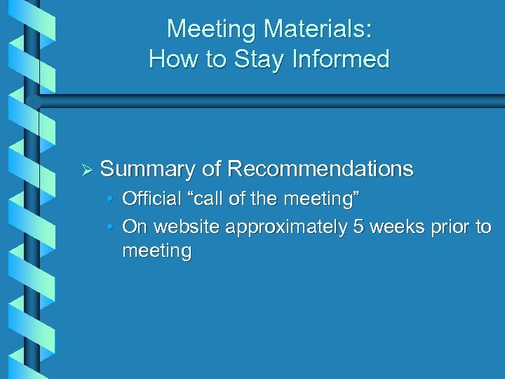 Meeting Materials: How to Stay Informed Ø Summary of Recommendations • Official “call of