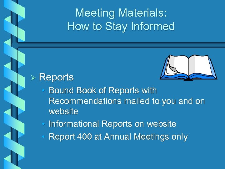 Meeting Materials: How to Stay Informed Ø Reports • Bound Book of Reports with