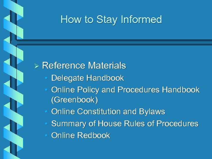 How to Stay Informed Ø Reference Materials • Delegate Handbook • Online Policy and
