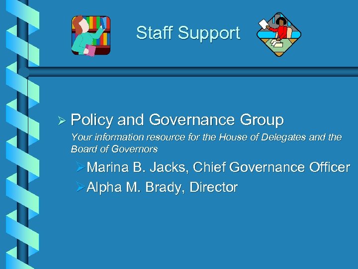 Staff Support Ø Policy and Governance Group Your information resource for the House of