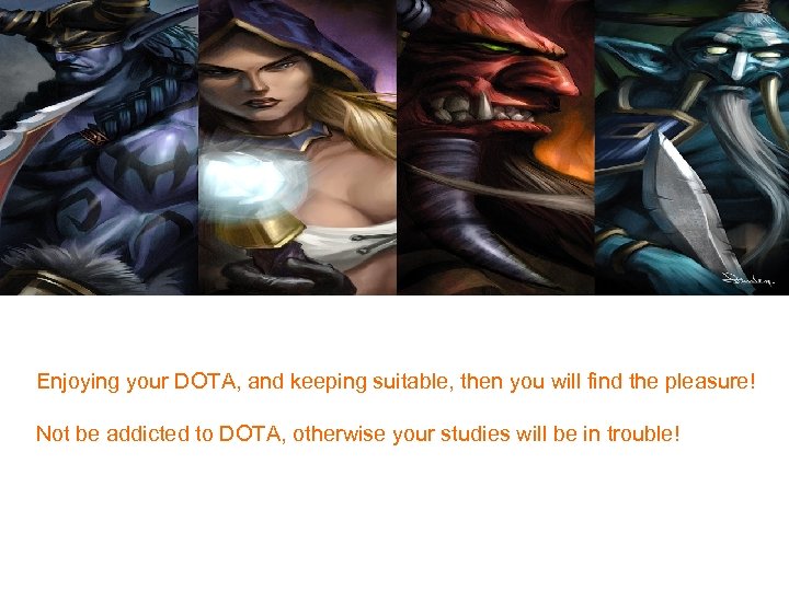Enjoying your DOTA, and keeping suitable, then you will find the pleasure! Not be