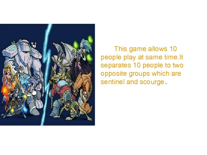 This game allows 10 people play at same time. It separates 10 people to