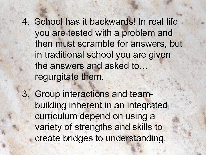 4. School has it backwards! In real life you are tested with a problem