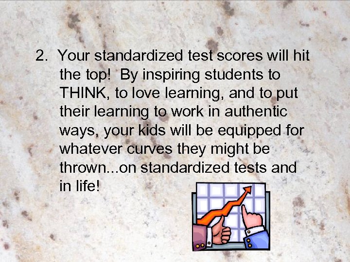 2. Your standardized test scores will hit the top! By inspiring students to THINK,