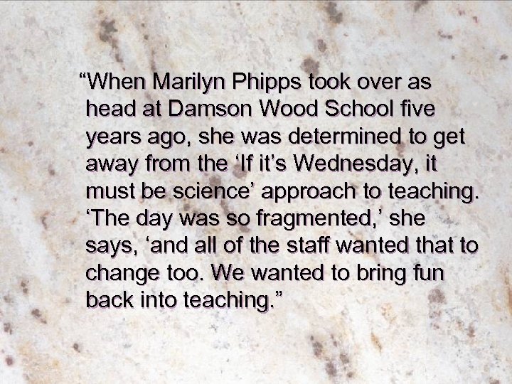 “When Marilyn Phipps took over as head at Damson Wood School five years ago,