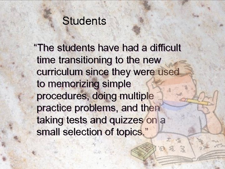 Students “The students have had a difficult time transitioning to the new curriculum since