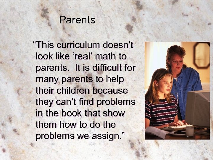 Parents “This curriculum doesn’t look like ‘real’ math to parents. It is difficult for