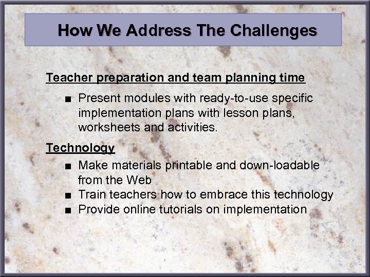 How We Address The Challenges Teacher preparation and team planning time ■ Present modules