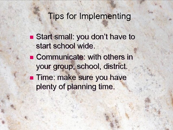 Tips for Implementing Start small: you don’t have to start school wide. n Communicate: