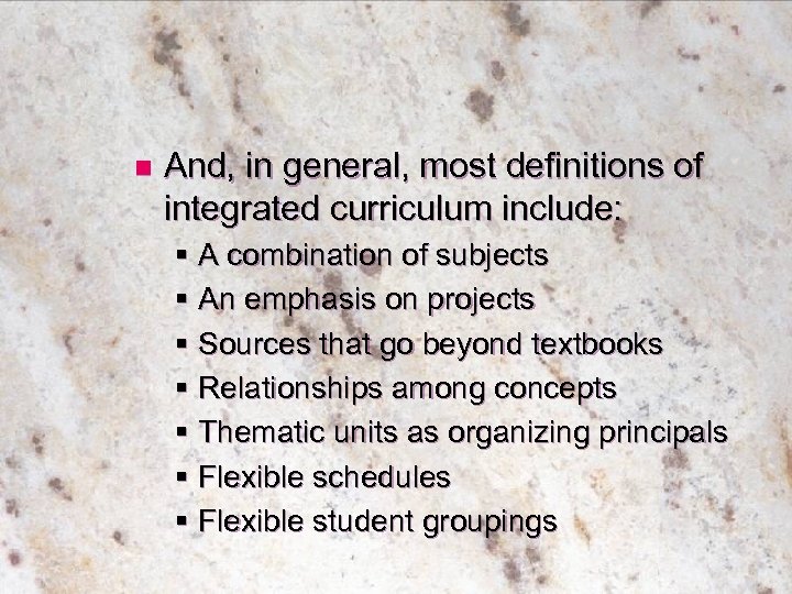 n And, in general, most definitions of integrated curriculum include: § A combination of