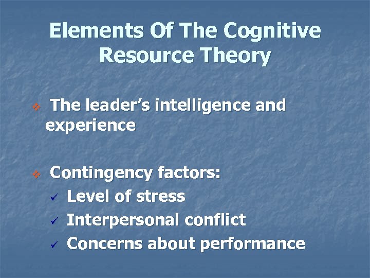 Elements Of The Cognitive Resource Theory v v The leader’s intelligence and experience Contingency