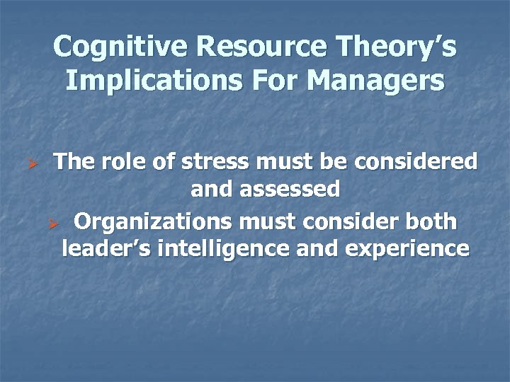 Cognitive Resource Theory’s Implications For Managers Ø The role of stress must be considered