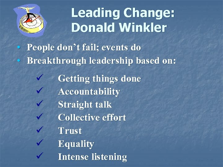 Leading Change: Donald Winkler • People don’t fail; events do • Breakthrough leadership based