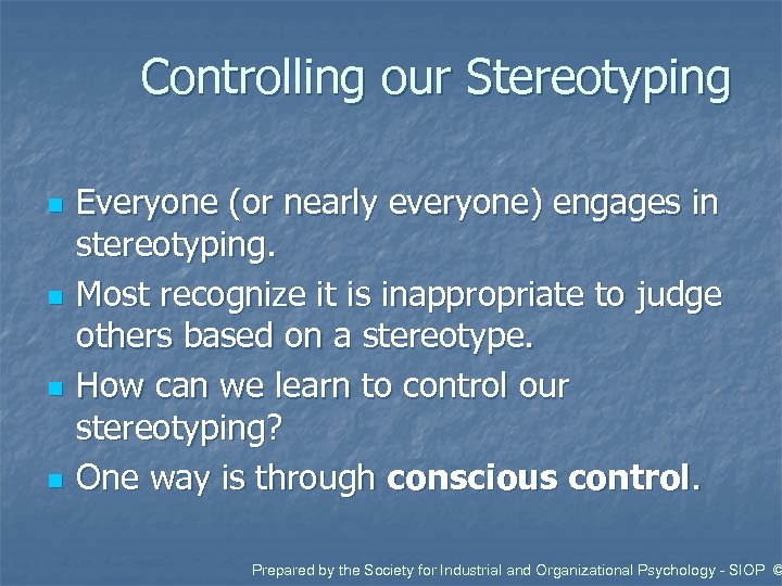 Controlling our Stereotyping n n Everyone (or nearly everyone) engages in stereotyping. Most recognize