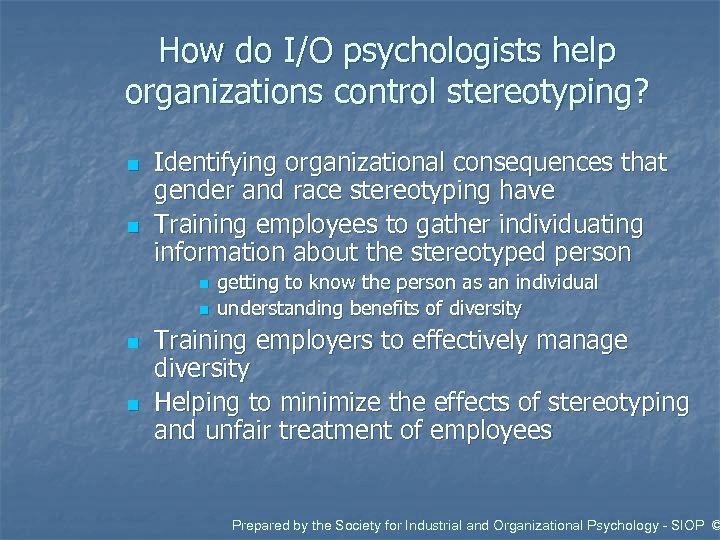 How do I/O psychologists help organizations control stereotyping? n n Identifying organizational consequences that