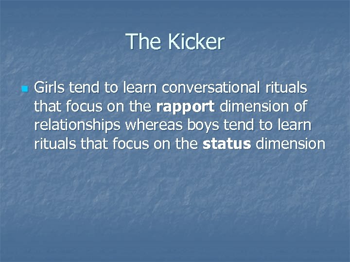 The Kicker n Girls tend to learn conversational rituals that focus on the rapport