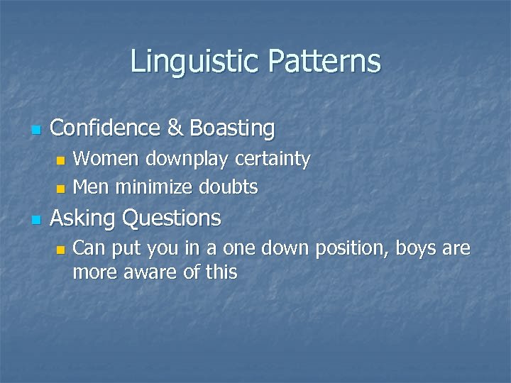 Linguistic Patterns n Confidence & Boasting Women downplay certainty n Men minimize doubts n