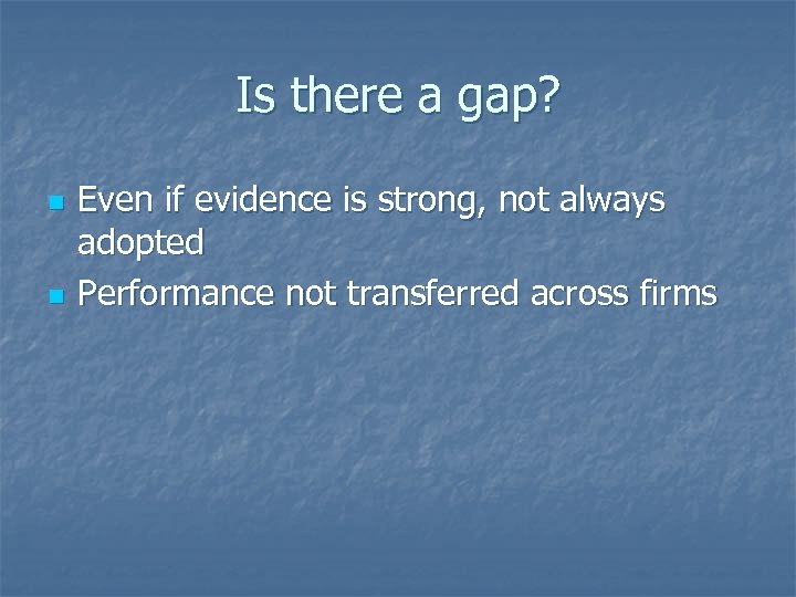 Is there a gap? n n Even if evidence is strong, not always adopted