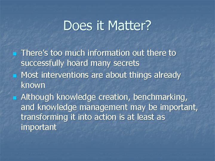Does it Matter? n n n There’s too much information out there to successfully