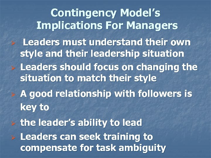 Contingency Model’s Implications For Managers Ø Ø Ø Leaders must understand their own style
