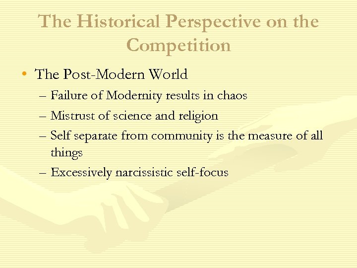 The Historical Perspective on the Competition • The Post-Modern World – Failure of Modernity