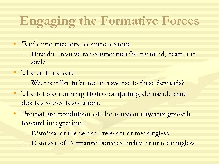 Engaging the Formative Forces • Each one matters to some extent – How do