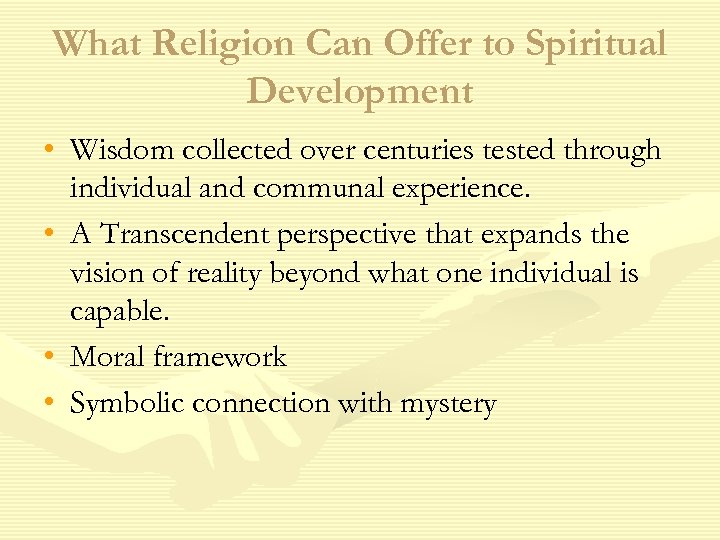 What Religion Can Offer to Spiritual Development • Wisdom collected over centuries tested through